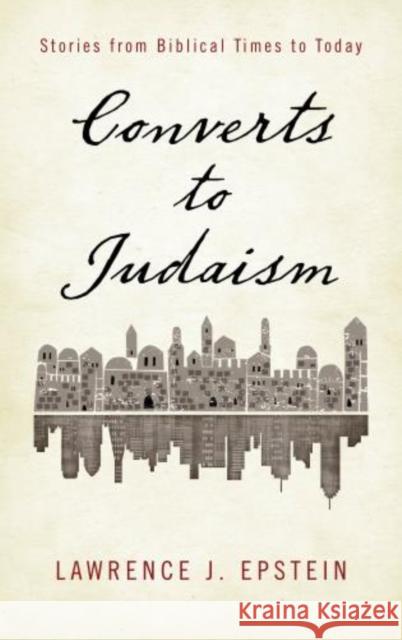 Converts to Judaism: Stories from Biblical Times to Today Epstein, Lawrence J. 9781442234673 Rowman & Littlefield Publishers - książka