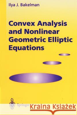 Convex Analysis and Nonlinear Geometric Elliptic Equations Ilya J. Bakelman 9783642698835 Springer - książka