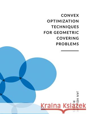 Convex Optimization Techniques for Geometric Covering Problems Jan Hendrik Rolfes 9783754346754 Books on Demand - książka