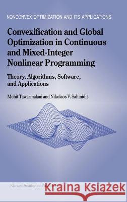 Convexification and Global Optimization in Continuous and Mixed-Integer Nonlinear Programming: Theory, Algorithms, Software, and Applications Tawarmalani, Mohit 9781402010316 Kluwer Academic Publishers - książka