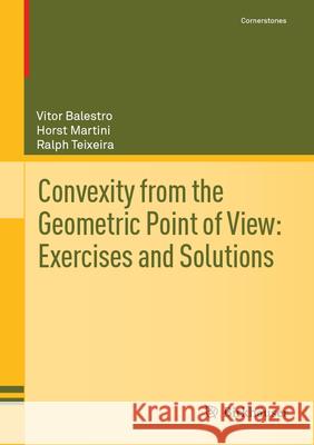 Convexity from the Geometric Point of View—Exercises and Solutions Vitor Balestro, Horst Martini, Ralph Teixeira 9783031839368 Birkhauser Verlag AG - książka