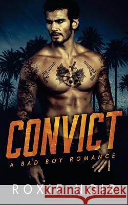 Convict: A Bad Boy Romance Roxie Noir 9781537174532 Createspace Independent Publishing Platform - książka