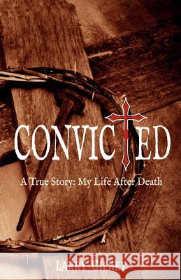 Convicted: A True Story: My Life After Death Larry Gilkey 9780615736600 Judah House Press - książka