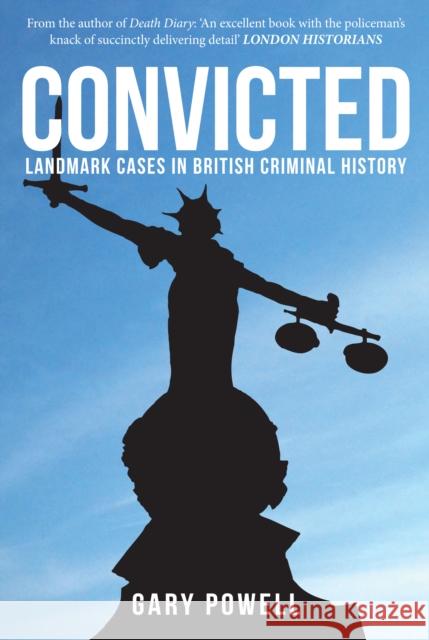 Convicted: Landmark Cases in British Criminal History Gary Powell 9781445670522 Amberley Publishing - książka