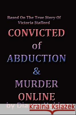 Convicted of Murder & Abduction Online Dianna Holden 9780986489600 Worldwide People Locaters Publishing - książka