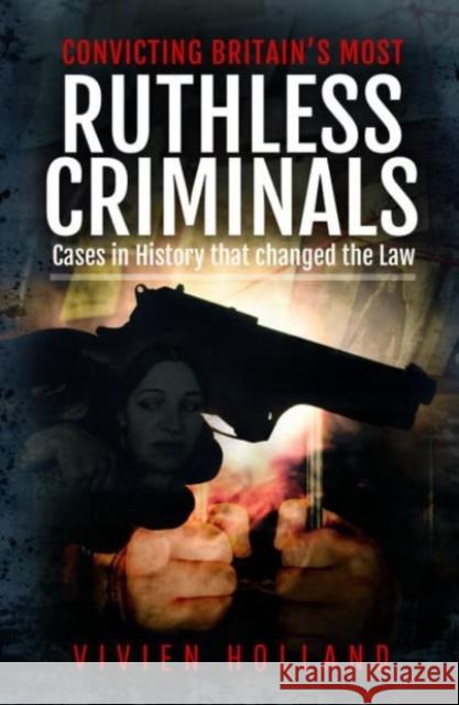 Convicting Britain's Most Ruthless Criminals: Case Files for the Prosecution Vivien Holland 9781399092265 Pen & Sword Books Ltd - książka