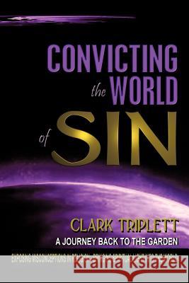 Convicting The World Of Sin: A Journey Back To The Garden Triplett, Clark 9781449048037 Authorhouse - książka