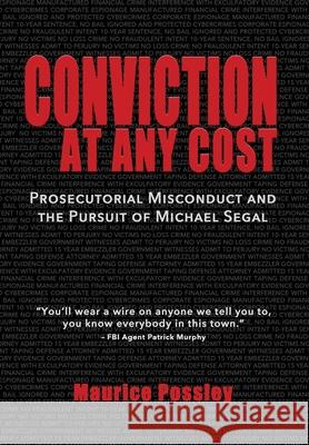 Conviction At Any Cost: Prosecutorial Misconduct and the Pursuit of Michael Segal Maurice Possley   9781733155403 McDonough & Green Publishing - książka