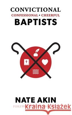 Convictional, Confessional, Cheerful Baptists Nate Akin 9781955295871 Baptist Courier - książka