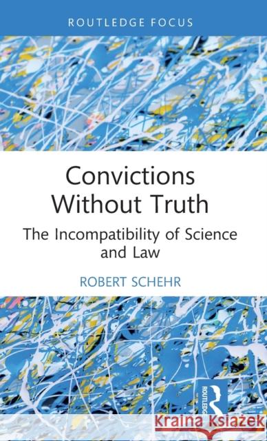 Convictions Without Truth: The Incompatibility of Science and Law Robert Schehr 9781032208657 Routledge - książka