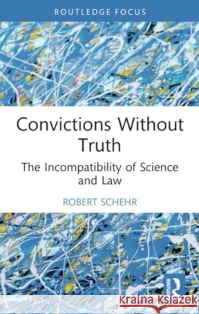 Convictions Without Truth: The Incompatibility of Science and Law Robert Schehr 9781032208725 Routledge - książka