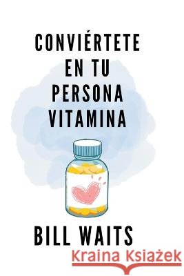 Conviértete en tu persona vitamina Waits, Bill 9798215069127 Warner Publisher - książka