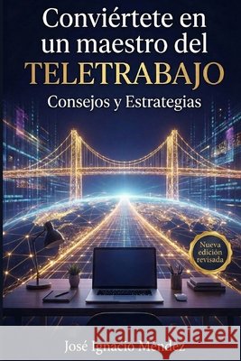 Conviértete en un maestro del Teletrabajo: Consejos y estrategias desde el punto de vista del Coaching José Ignacio Méndez 9798880266562 Independently Published - książka