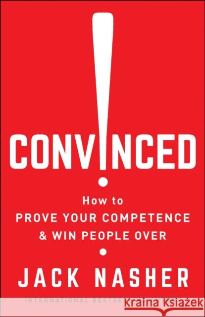 Convinced!: How to Show Competence and Win People Over Jack Nasher 9781523095599 Berrett-Koehler Publishers - książka