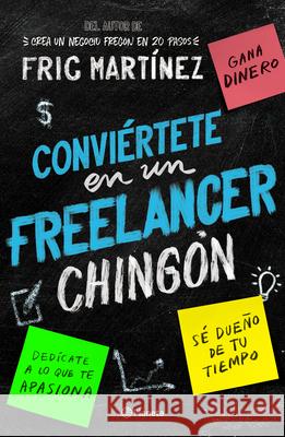 Conviértete En Un Freelancer Chingón Martínez, Fric 9786070774218 Planeta Publishing - książka