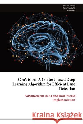 ConVision- A Context-based Deep Learning Algorithm for Efficient Lane Detection Jeyadev Needhi 9789999319317 Eliva Press - książka