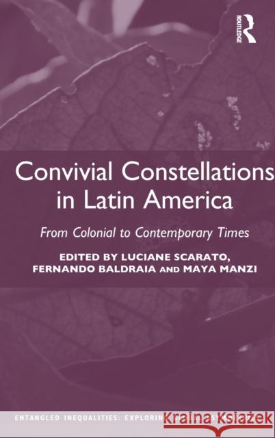 Convivial Constellations in Latin America: From Colonial to Contemporary Times Luciane Scarato Fernando Baldraia Maya Manzi 9780367419967 Routledge - książka