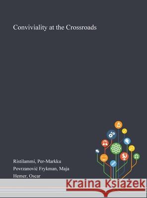 Conviviality at the Crossroads Per-Markku Ristilammi, Maja Povrzanovic Frykman, Oscar Hemer 9781013274695 Saint Philip Street Press - książka