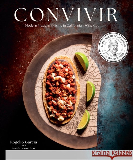 Convivir: Modern Mexican Cuisine in California's Wine Country Andrea Lawson Gray 9781949480337 Cameron & Company Inc - książka