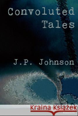 Convoluted Tales J. P. Johnson 9780996890984 Lost Lake Folk Art - książka