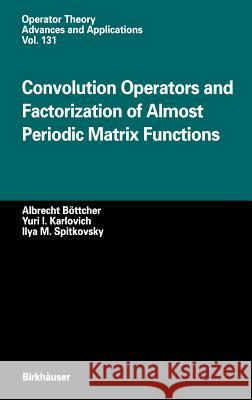 Convolution Operators and Factorization of Almost Periodic Matrix Functions Albrecht Bottcher A. Bottcher Y. I. Karlovich 9783764366728 Springer - książka