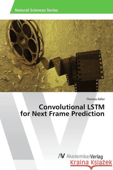 Convolutional LSTM for Next Frame Prediction Adler, Thomas 9783330518087 AV Akademikerverlag - książka