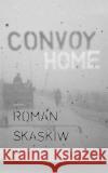 Convoy Home Roman a. Skaskiw 9781523752812 Createspace Independent Publishing Platform