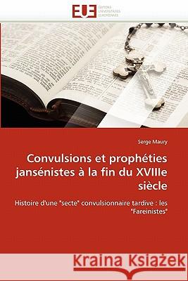 Convulsions Et Prophéties Jansénistes À La Fin Du Xviiie Siècle Maury-S 9786131533808 Editions Universitaires Europeennes - książka