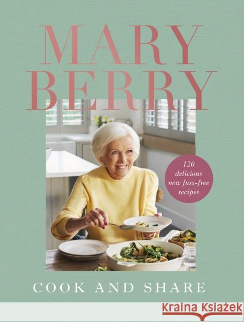 Cook and Share: 120 Delicious New Fuss-free Recipes Mary Berry 9781785947902 Ebury Publishing - książka