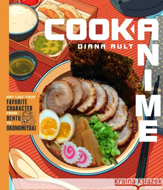 Cook Anime: Eat Like Your Favorite Character—From Bento to Yakisoba: A Cookbook Diana Ault 9781982143916 Simon & Schuster - książka