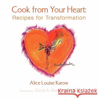 Cook from Your Heart: Recipes for Transformation Karow, Alice Loise 9781425709662 Xlibris Corporation - książka