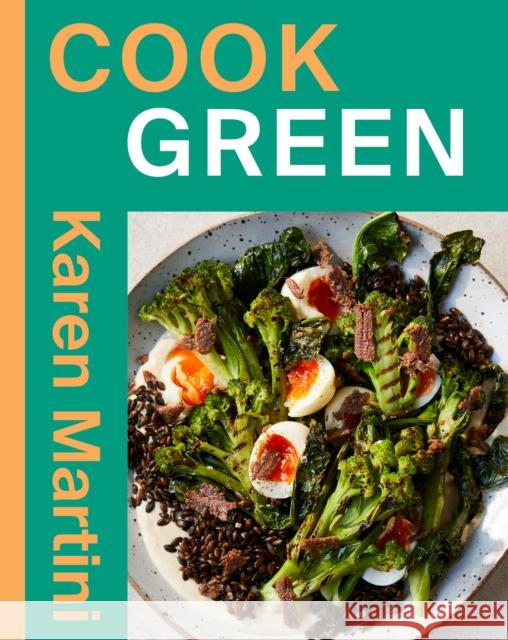 COOK: GREEN: Essential Recipes for Vegetables, Salads and More Karen Martini 9781761452376 Hardie Grant Books - książka