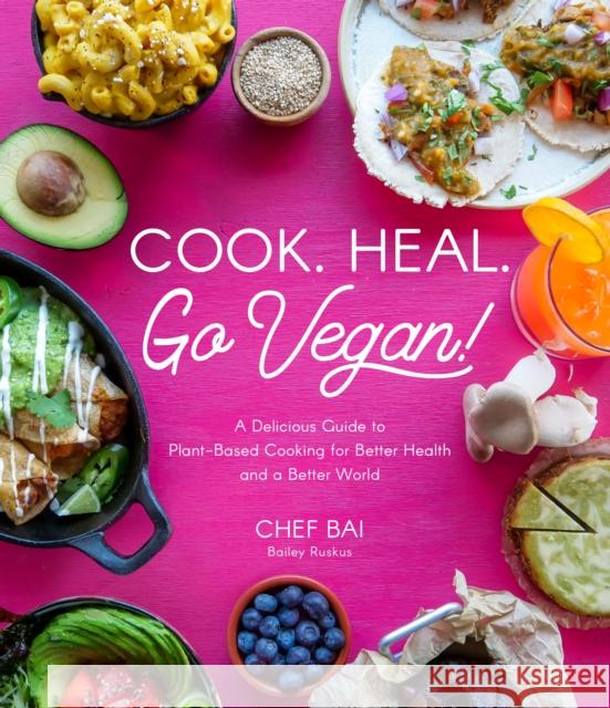 Cook. Heal. Go Vegan!: A Delicious Guide to Plant-Based Cooking for Better Health and a Better World Ruskus, Bailey 9781645673064 Page Street Publishing - książka