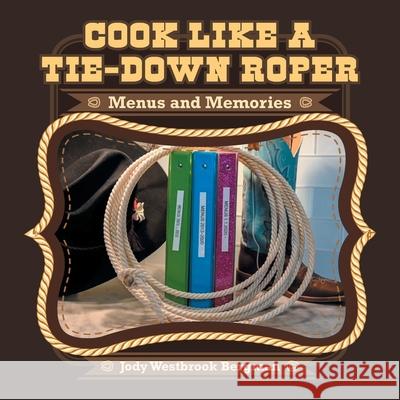 Cook Like a Tie-Down Roper: Menus and Memories Jody Westbrook Bergman 9781665517157 Authorhouse - książka