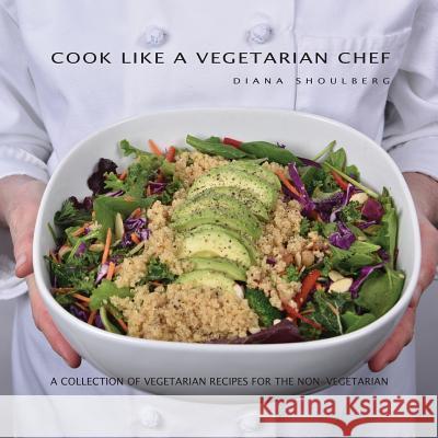 Cook Like A Vegetarian Chef Shoulberg, Diana 9781503135406 Createspace Independent Publishing Platform - książka