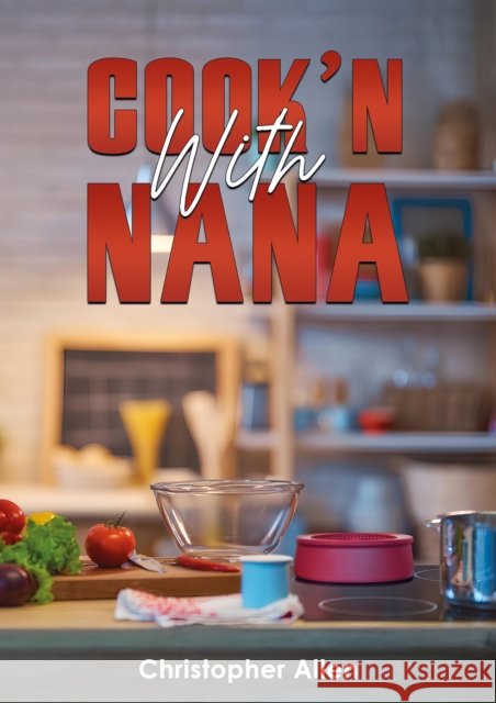 Cook'n With Nana Christopher Allen 9798895436653 Austin Macauley Publishers LLC - książka