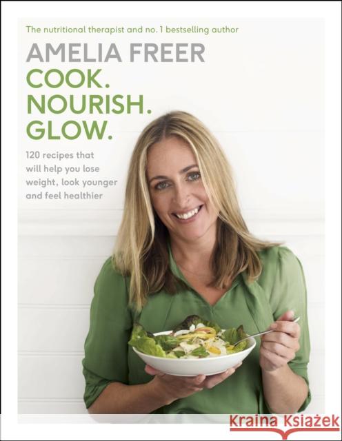 Cook. Nourish. Glow.: 120 recipes to help you lose weight, look younger, and feel healthier Amelia Freer 9781405924184 Penguin Books Ltd - książka