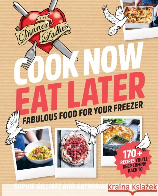 Cook Now, Eat Later: The Dinner Ladies: Fabulous food for your freezer Katherine Westwood 9781911668329 Murdoch Books - książka