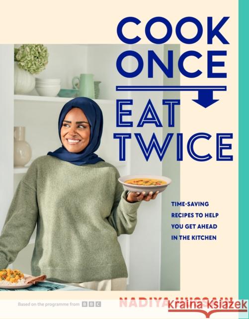 Cook Once, Eat Twice: Time-Saving Recipes to Help You Get Ahead in the Kitchen Nadiya Hussain 9780241620052 Penguin Books Ltd - książka