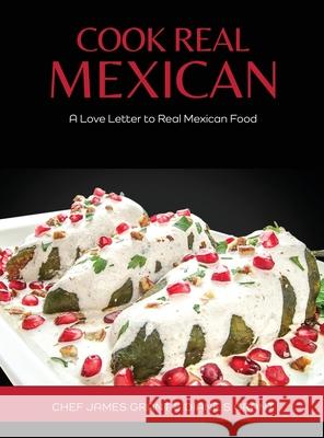 Cook Real Mexican: A Love Letter to Mexican Food Chef James Grant Diane S. Grant 9781778189302 Buena Comida Ltd. D/B/A Cook Real Mexican - książka