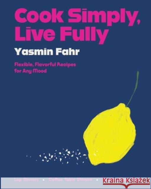 Cook Simply, Live Fully: Flexible, Flavorful Recipes for Any Mood Yasmin Fahr 9780063284173 Harper - książka