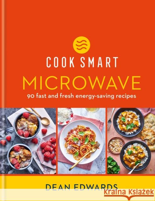 Cook Smart: Microwave: 90 fast and fresh energy-saving recipes Dean Edwards 9780600638001 Octopus Publishing Group - książka