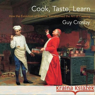 Cook, Taste, Learn: How the Evolution of Science Transformed the Art of Cooking Crosby, Guy 9780231192927 Columbia University Press - książka