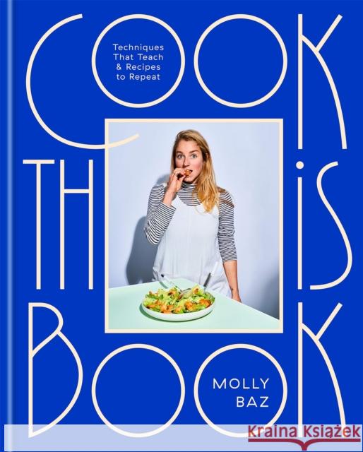 Cook This Book: Techniques That Teach and Recipes to Repeat Molly Baz 9781472146403 Little, Brown Book Group - książka