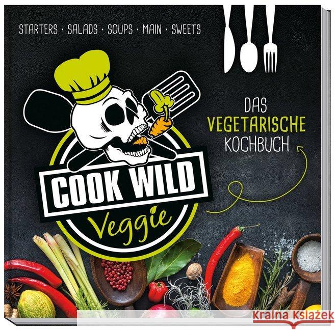 Cook Wild Veggie : Das vegetarische Kochbuch. Starters, Salads, Soups, Main, Sweets Weber, Katharina 9783927896765 Huber, Mannheim - książka