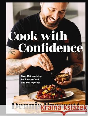 Cook with Confidence: Over 100 Inspiring Recipes to Cook and Eat Together Dennis Prescott 9781400251063 Harper Celebrate - książka