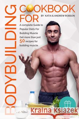 Cookbook for Bodybuilding A complete Guide to Popular Diets For Building Muscle Robson, Katia and Andrew 9781540755056 Createspace Independent Publishing Platform - książka