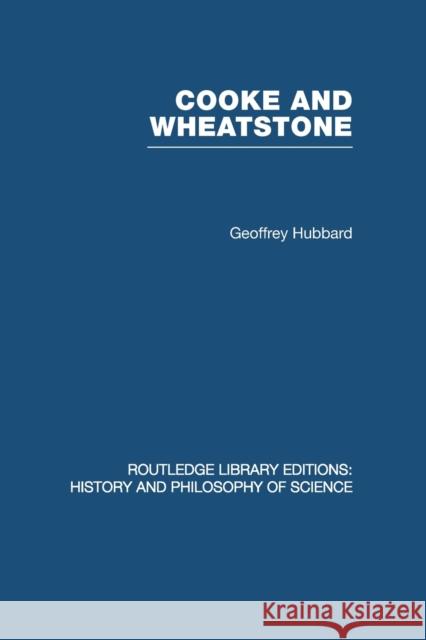 Cooke and Wheatstone: And the Invention of the Electric Telegraph Hubbard, Geoffrey 9780415846783 Routledge - książka