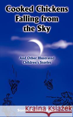 Cooked Chickens Falling from the Sky: And Other Illustrated Children's Stories Atkins, Darrin 9780595219889 Writers Club Press - książka