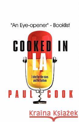 Cooked in La: I Shot for the Stars and Hit Bottom Paul Cook 9781449572297 Createspace - książka